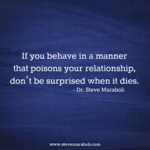 If you behave in a manner that poisons your relationship, don’t be ...