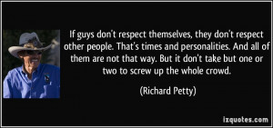 If guys don't respect themselves, they don't respect other people ...