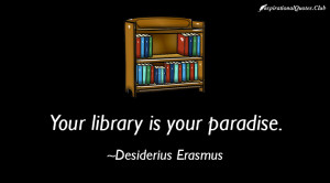 your library is your paradise desiderius erasmus quotes by category