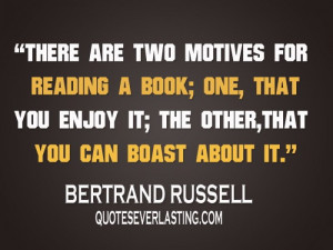 ... enjoy it; the other, that you can boast about it. -Bertrand Russell