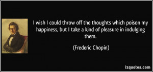 quote-i-wish-i-could-throw-off-the-thoughts-which-poison-my-happiness ...