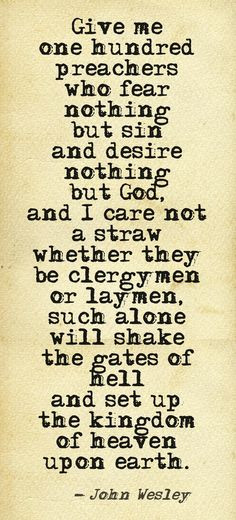 John Wesley quote... 100 preachers. wow This one I really get excited ...
