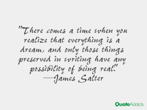 ... in writing have any possibility of being real.” — James Salter