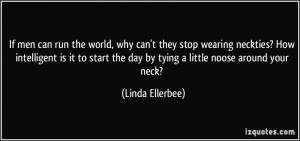 ... the day by tying a little noose around your neck? - Linda Ellerbee
