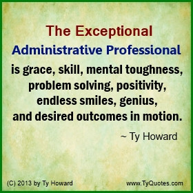 Ty Howard Quote on Administrative Professionals Support Staff