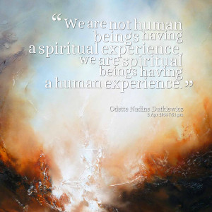 Quotes Picture: we are not human beings having a spiritual experience ...