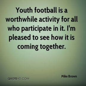 Youth football is a worthwhile activity for all who participate in it ...