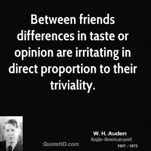 Between friends differences in taste or opinion are irritating in ...
