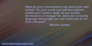 ... discourage you, and cause you to run from unknown? -Marsha Sinetar