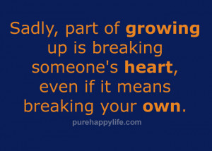 Life Quote: Sadly, part of growing up is breaking someone’s heart…