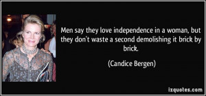 say they love independence in a woman, but they don't waste a second ...