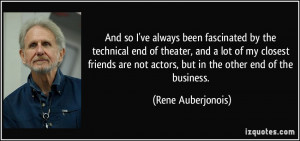 And so I've always been fascinated by the technical end of theater ...