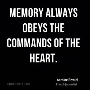 Antoine Rivarol - Memory always obeys the commands of the heart.