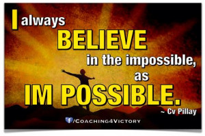 always believe in the impossible as im possible cv pillay quotes ...