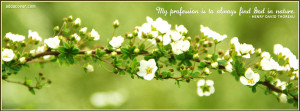 My Profession Is to always find God In Nature ~ Flowers Quote