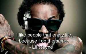 Lil Wayne Rapper Quotes Sayings Enjoy Life About Himself
