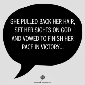 She pulled back her hair, set her sights on God and vowed to finish ...