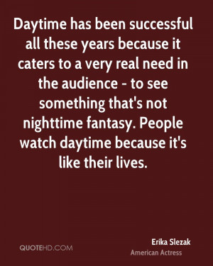 Daytime has been successful all these years because it caters to a ...