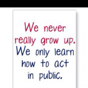 We never really grow up...