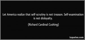 ... . Self-examination is not disloyalty. - Richard Cardinal Cushing