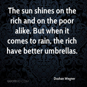 The sun shines on the rich and on the poor alike. But when it comes to ...