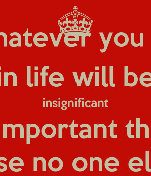you-do-in-life-will-be-insignificant-but-it-s-very-important-that-you ...