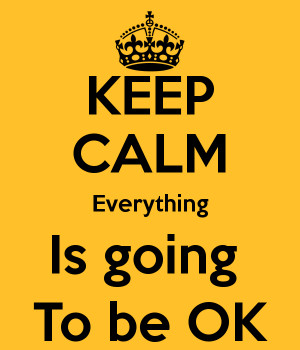 KEEP CALM Everything Is going To be OK