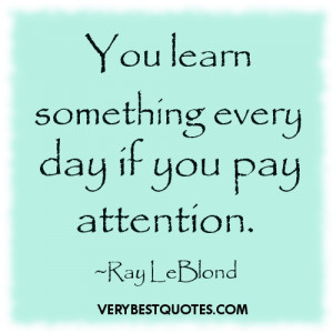 You learn something every day ~ Learning quotes