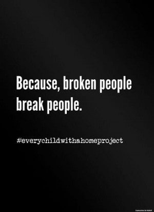 Broken people ... Products of their environments