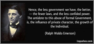 Hence, the less government we have, the better, — the fewer laws ...