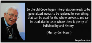 So the old Copenhagen interpretation needs to be generalized, needs to ...