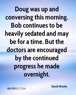 David Westin - Doug was up and conversing this morning. Bob continues ...