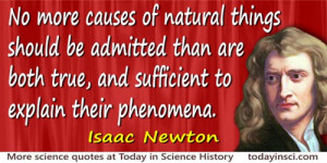 Isaac Newton quote No more causes of natural things should be admitted