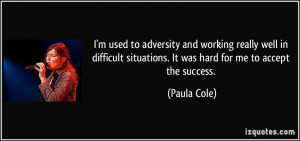 used to adversity and working really well in difficult situations ...
