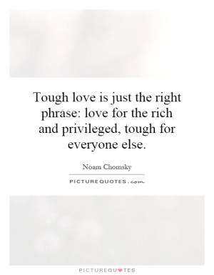 Tough love is just the right phrase: love for the rich and privileged ...