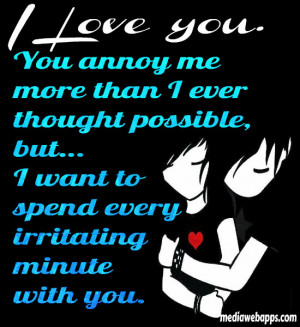 love you. You annoy me more than I ever thought possible, but... I ...