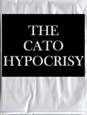 The Cato Hypocrisy