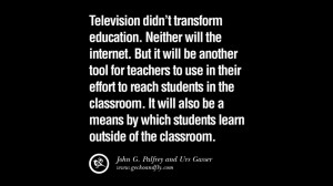 Quotes on Education Television didn’t transform education. Neither ...