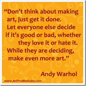 http://quotespictures.com/dont-think-about-making-art-just-get-it-done ...