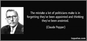 The mistake a lot of politicians make is in forgetting they've been ...