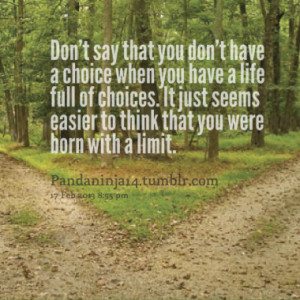 Don't say that you don't have a choice when you have a life full of ...