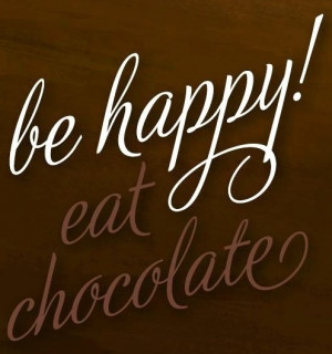 Be Happy, Eat chocolate!