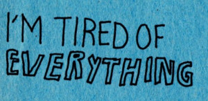 39 m Tired of Everything Quotes