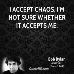 File Name : bob-dylan-bob-dylan-i-accept-chaos-im-not-sure-whether-it ...