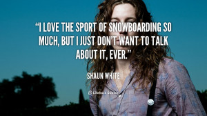 love the sport of snowboarding so much, but I just don't want to ...