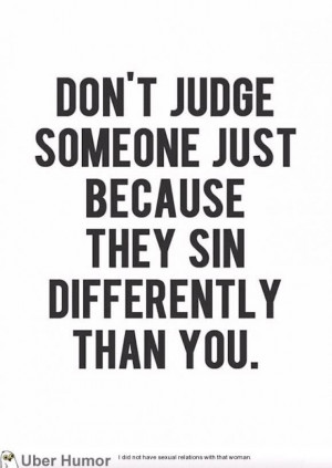 Something to remember when making judgements about others.