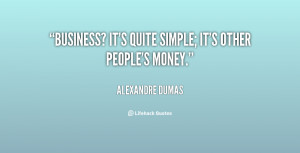 quote-Alexandre-Dumas-business-its-quite-simple-its-other-peoples ...