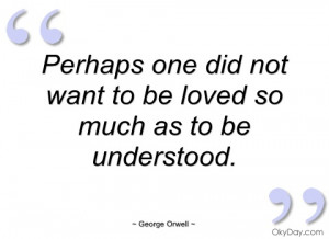 perhaps one did not want to be loved so george orwell
