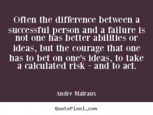 Andre Malraux Quotes - Often the difference between a successful ...