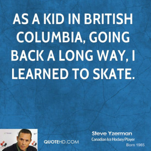 As a kid in British Columbia, going back a long way, I learned to ...